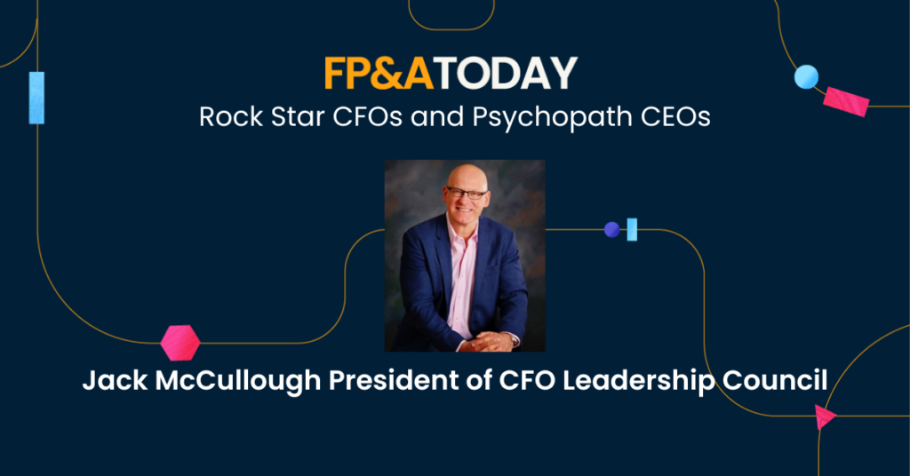 Jack McCullough - Rock Star CFOs and Psychopath CEOs - on the FP&A ...