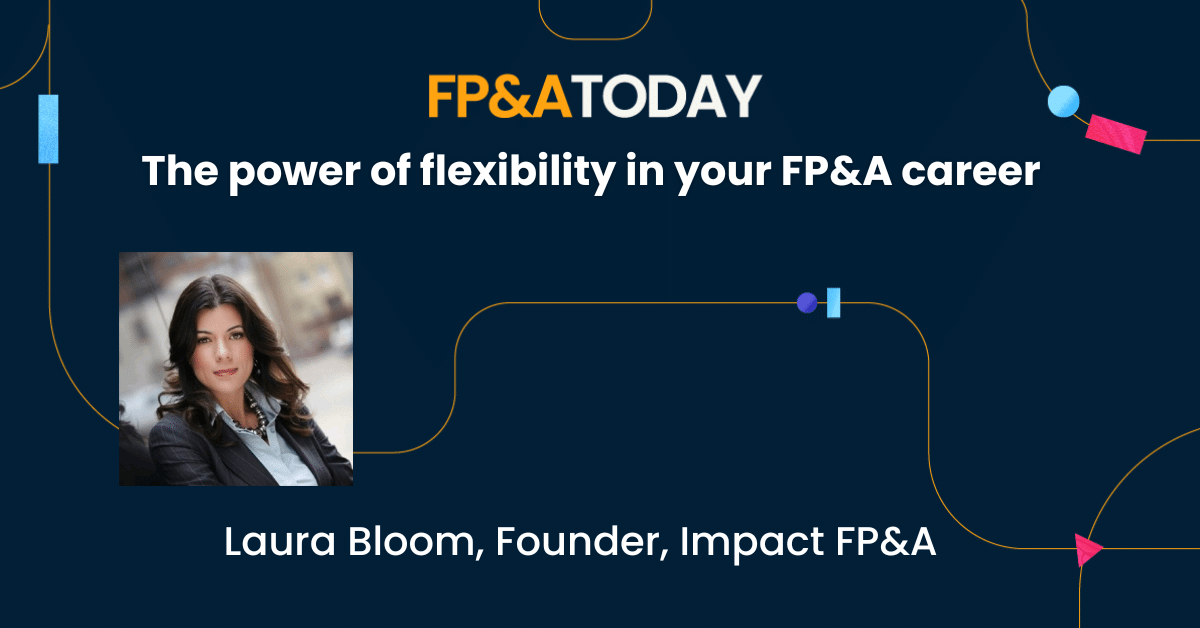 The power of flexibility in your FP&A career – Laura Bloom  